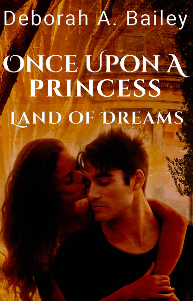 Cover Art for Once Upon A Princess: Land of Dreams by Deborah A.  Bailey